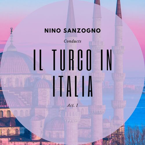 Nino Sanzogno Conducts: Il Turco in Italia - Act. I