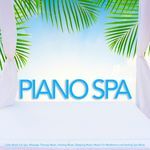 Piano Spa: Calm Music For Spa, Massage Therapy Music, Healing Music, Sleeping Music, Music For Meditation and Healing Spa Music