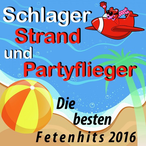 Schlager, Strand und Partyflieger: Die besten Fetenhits 2016