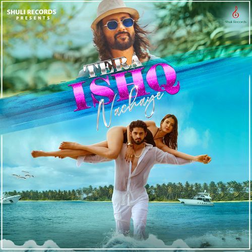 Tera Ishq Nachaye