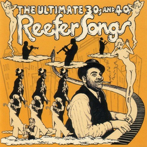 The Ultimate 30's & 40's Reefer Songs