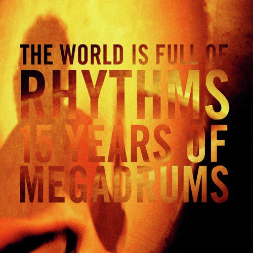 The World Is Full of Rhythms - 15 Years of Megadrums_poster_image