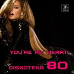 Your My Heart (Diskoteka 80)