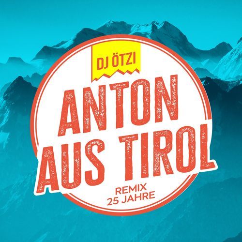 Anton aus Tirol (Remix - 25 Jahre)