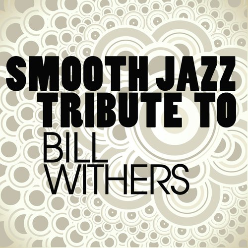 Bill Withers Smooth Jazz Tribute