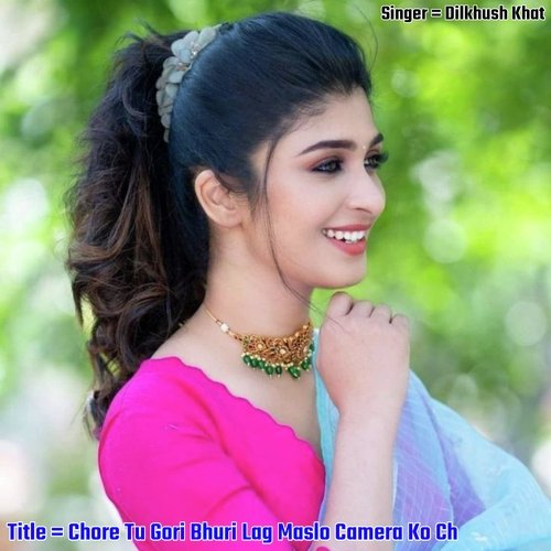 Chore Tu Gori Bhuri Lag Maslo Camera Ko Ch