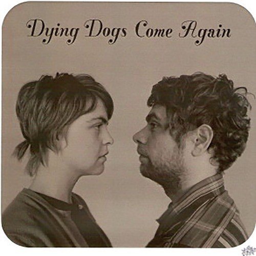 Dying Dogs Come Again
