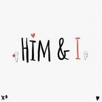 Him &amp; I