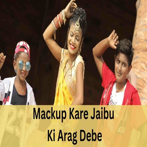 Mackup Kare Jaibu Ki Arag Debe