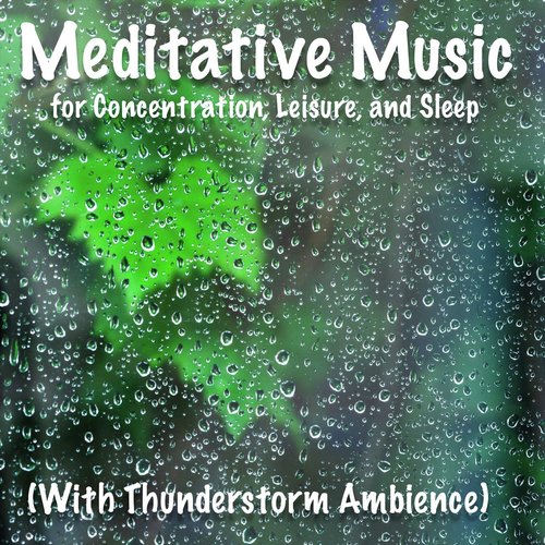 Meditative Music for Concentration, Leisure, and Sleep with Thunderstorm Ambience_poster_image