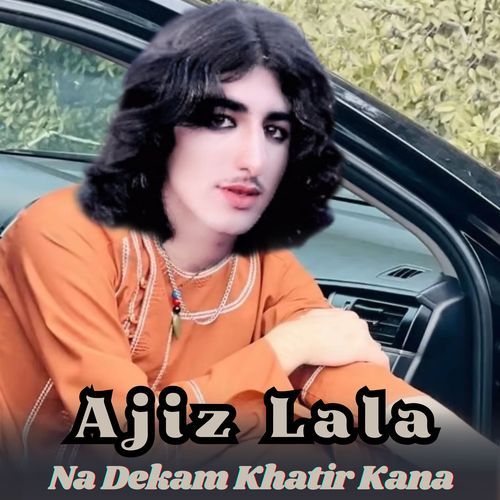 Na Dekam Khatir Kana