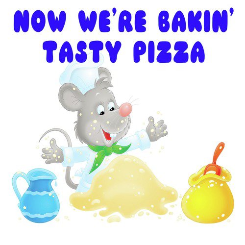 Now We're Bakin' Tasty Pizza