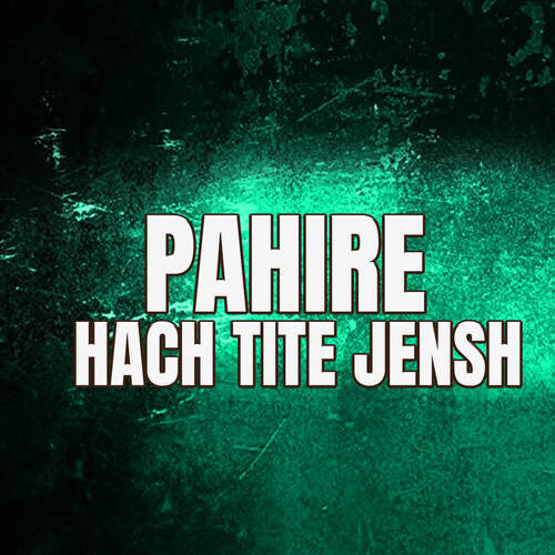 PAHIRE HACH TITE JENSH