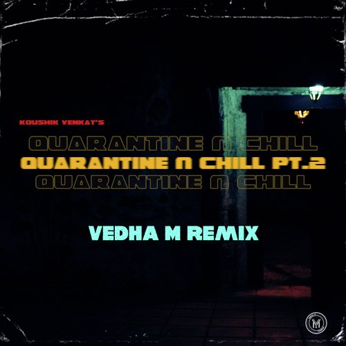 Quarantine &amp; Chill, Pt. 2 (Vedha M Remix)