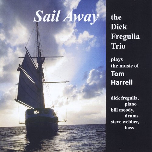 Sail Away: The Dick Fregulia Trio Plays the Music of Tom Harrell