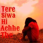 Tere Siwa Hi Achhe The