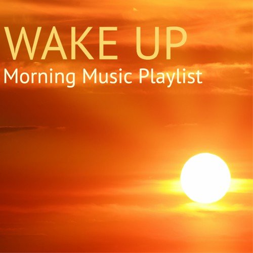 Wake Up - Morning Music Playlist, Well Being Positive Attitude Songs for Wellness_poster_image