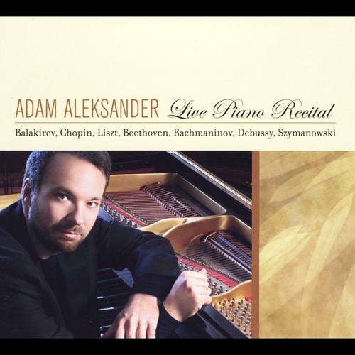 Adam Aleksander Plays Balakirev, Chopin, Beethoven, Szymanowski, Liszt, Rachmaninov & Debussy