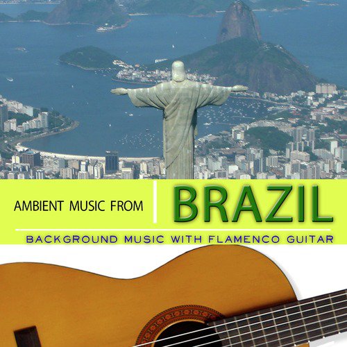 Ambient Music From Brazil. Background Music With Flamenco Guitar Songs  Download - Free Online Songs @ JioSaavn