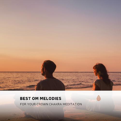 Best Om Melodies for Your Crown Chakra Meditation