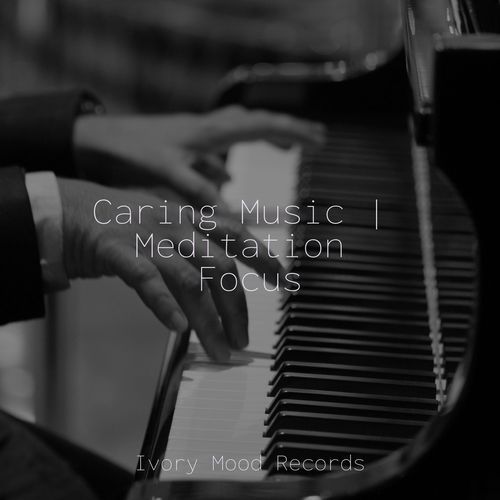 Caring Music | Meditation Focus