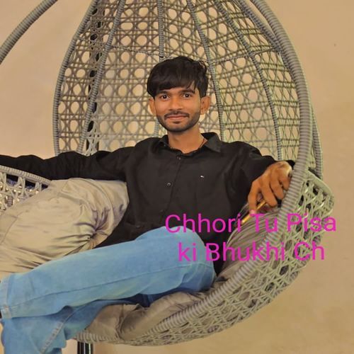 Chhori Tu Pisa ki Bhukhi Ch