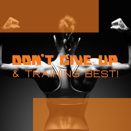 Don't Give Up & Training Best!