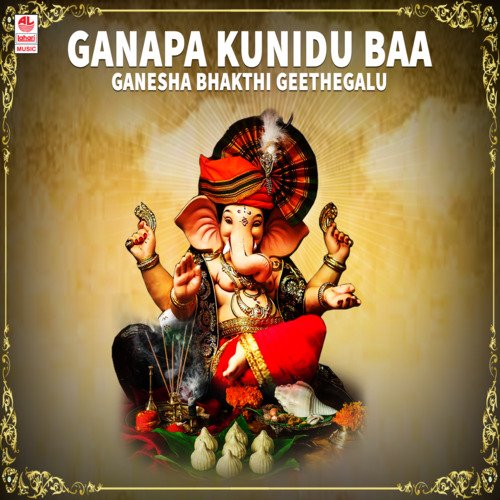 Ganapa Kunidu Baa - Ganesha Bhakthi Geethegalu