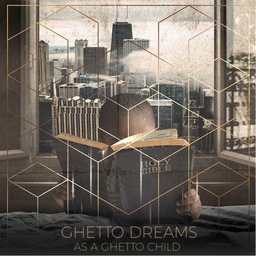 Ghetto Dreams as a Ghetto Child