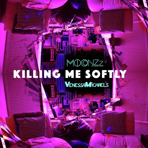 Killing Me Softly (VenessaMichaels X MOONZz REDO)