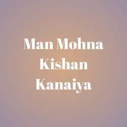 Man Mohna Kishan Kanaiya-Ni84aThvUh4