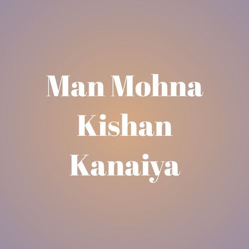 Man Mohna Kishan Kanaiya