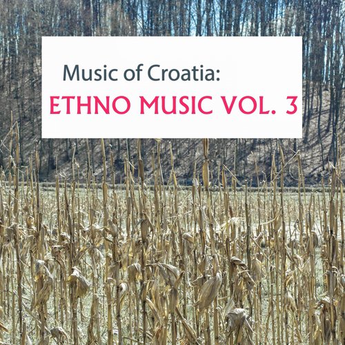 Music Of Croatia, Ethno Music, Vol. 3