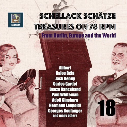 Schellack Schätze: Treasures on 78 RPM from Berlin, Europe and the World, Vol. 18 (Remastered 2019)