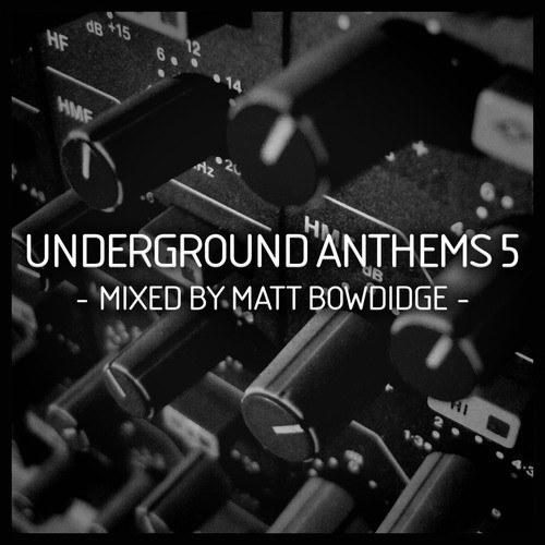 Underground Anthems 5 Mixed By Matt Bowdidge