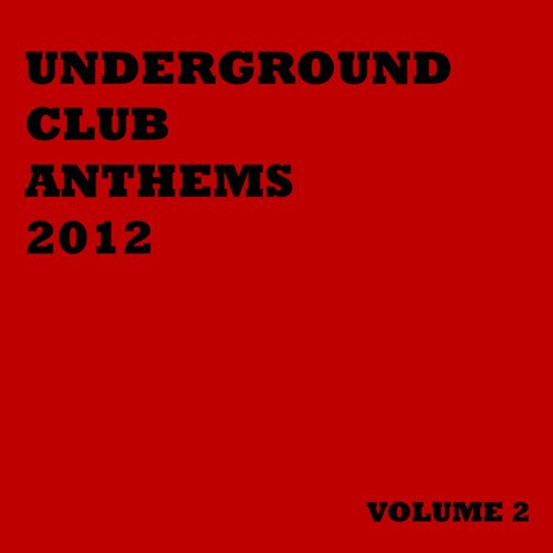 Underground Club Anthems 2012 Volume 2