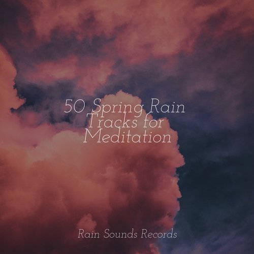 50 Spring Rain Tracks for Meditation