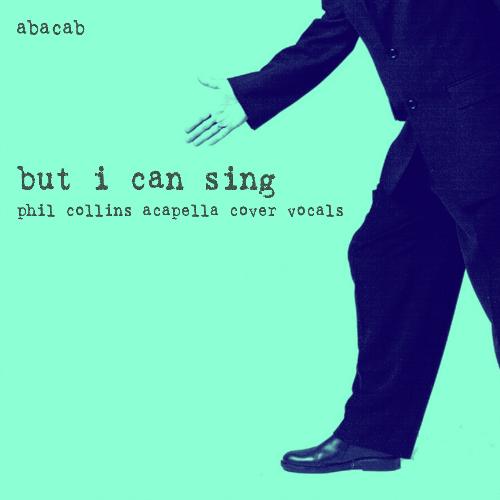 But I Can Sing: Phil Collins Acapella Cover Vocals