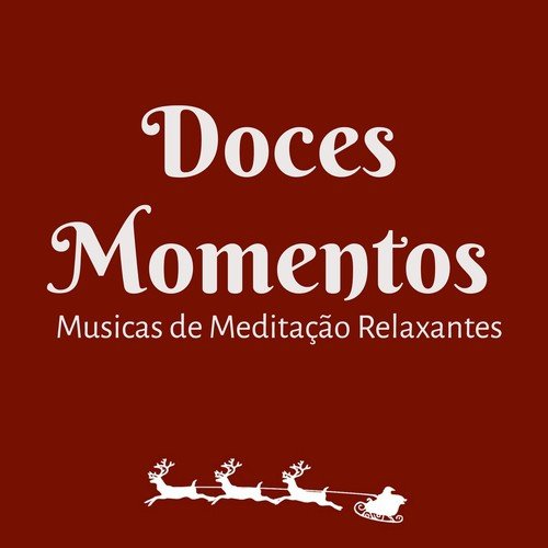 Doces Momentos - Musicas de Meditação Relaxantes para Manter A Calma Abrir Chakras Festa a Noite com Sons Instrumentais Naturais New Age_poster_image