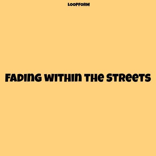 Fading within the Streets