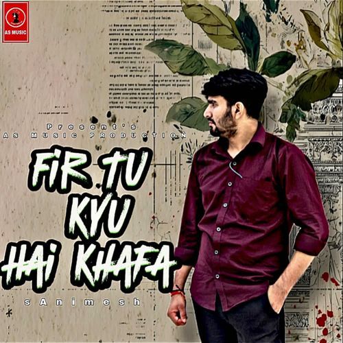 Fir Tu Kyu Hai Khafa