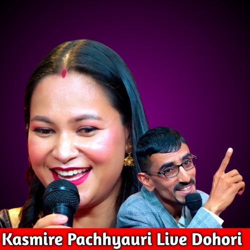 Kasmire Pachhyauri (Live Dohori) cover art