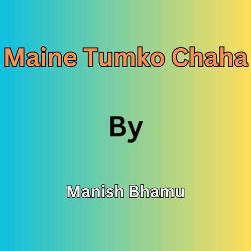 Maine Tumko Chaha