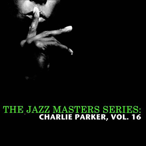 The Jazz Masters Series: Charlie Parker, Vol. 16