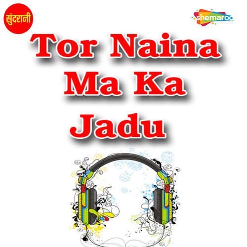 Tor Naina Ma Ka Jadu