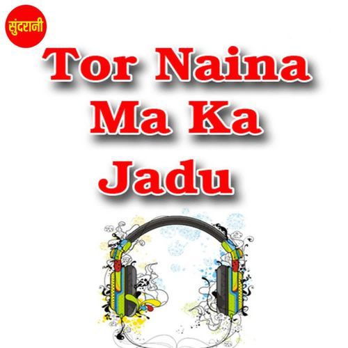 Tor Naina Ma Ka Jadu