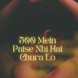 500 Mein Paise Nhi Hai Chura Lo-GQ8bXUJYZWE