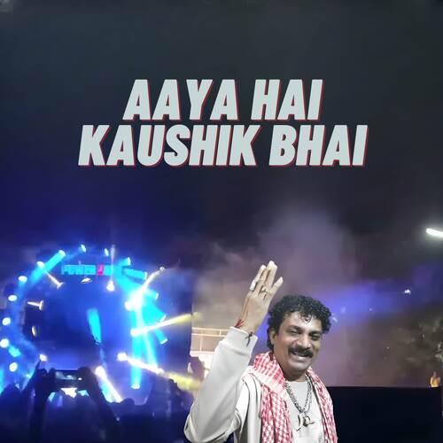 Aaya Hai Kaushik Bhai