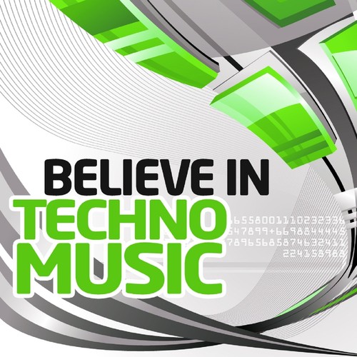 Believe In Techno Music, Vol. 03 (Best Underground Tracks from Minimal to Progressive Techno)