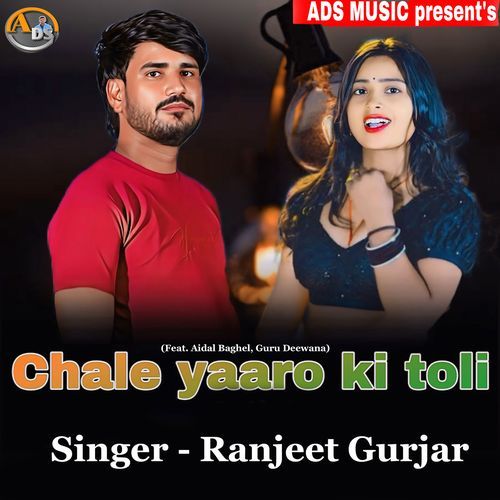 Chale Yaaro Ki Toli (Feat. Aidal Baghel, Guru Deewana)